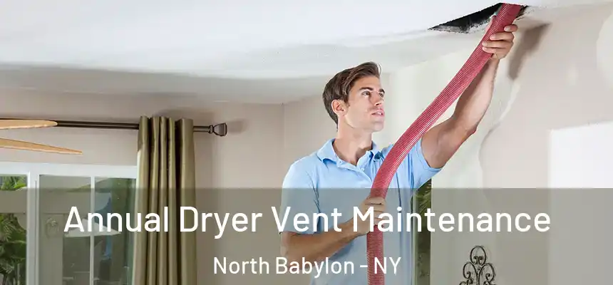  Annual Dryer Vent Maintenance North Babylon - NY