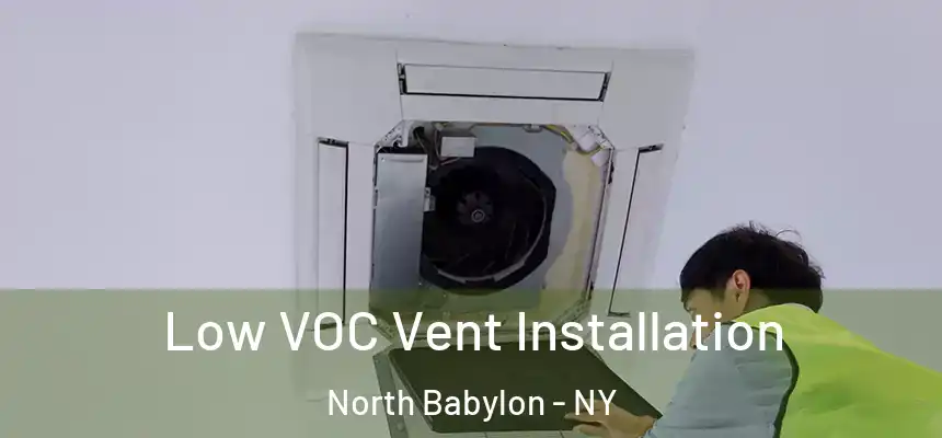  Low VOC Vent Installation North Babylon - NY