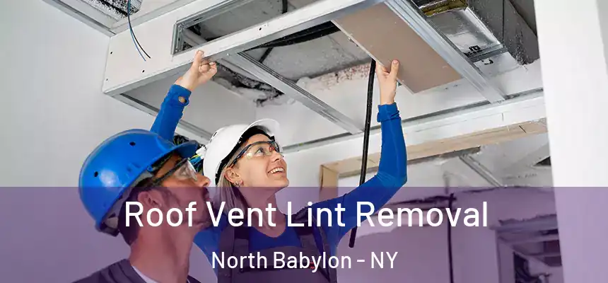  Roof Vent Lint Removal North Babylon - NY