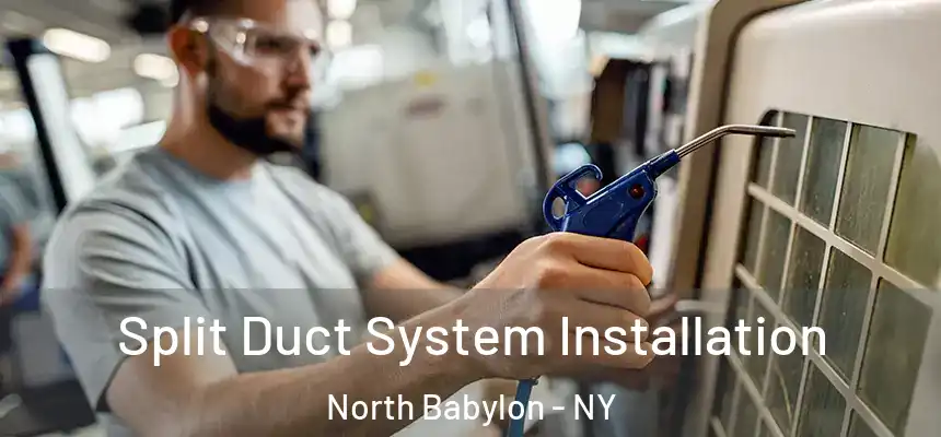  Split Duct System Installation North Babylon - NY